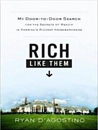 Rich Like Them: My Door-To-Door Search for the Secrets of Wealth in Americas Richest Neighborhoods (Audio CD, CD)