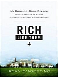 Rich Like Them: My Door-To-Door Search for the Secrets of Wealth in Americas Richest Neighborhoods (Audio CD, Library)