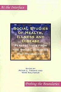 Social Studies of Health, Illness and Disease: Perspectives from the Social Sciences and Humanities (Paperback)