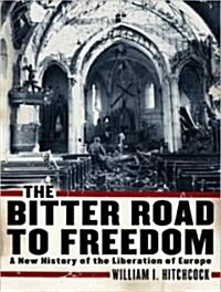 The Bitter Road to Freedom: A New History of the Liberation of Europe (MP3 CD, MP3 - CD)