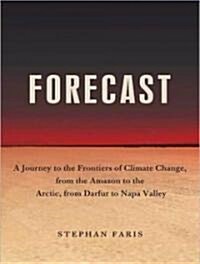 Forecast: The Consequences of Climate Change, from the Amazon to the Arctic, from Darfur to Napa Valley (Audio CD)