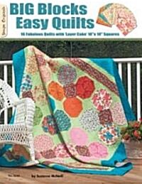 Big Blocks Easy Quilts: 16 Fabulous Quilts with Layer Cake 10 X 10 Squares (Paperback)