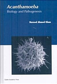 Acanthamoeba : Biology and Pathogenesis (Hardcover)