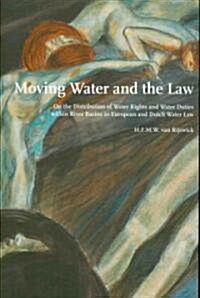 Moving Water and the Law: On the Distribution of Water Rights and Water Duties Within River Basins in European and Dutch Water Law (Paperback)