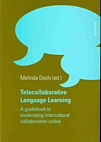 Telecollaborative Language Learning: A Guidebook to Moderating Intercultural Collaboration Online (Paperback)