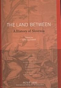 The Land Between: A History of Slovenia- With Contributions by Oto Luthar, Igor Grdina, Marjeta a El Kos, Petra Svolj AK, Peter Kos, Du (Paperback)