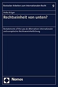 Rechtseinheit Von Unten?: Restatements of the Law ALS Alternativen Internationaler Und Europ Ischer Rechtsvereinheitlichung (Paperback)