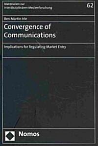 Convergence of Communications: Implications for Regulating Market Entry (Paperback)