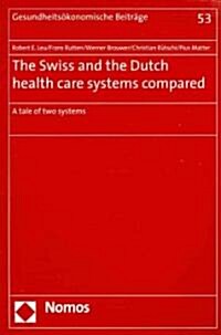 The Swiss and the Dutch Health Care Systems Compared: A Tale of Two Systems (Paperback)
