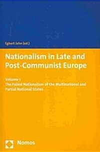 Nationalism in Late and Post-Communist Europe: Volume 1 - The Failed Nationalism of the Multinational and Partial National States (Paperback)