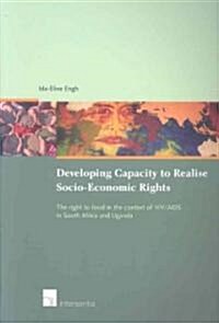 Developing Capacity to Realise Socio-Economic Rights: The Right to Food in the Context of HIV/AIDS in South Africa and Uganda (Paperback)