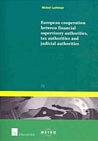 European Cooperation Between Financial Supervisory, Tax and Judicial Authorities: Volume 76 (Paperback)