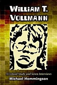 William T. Vollmann: A Critical Study and Seven Interviews (Paperback)
