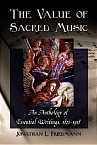 The Value of Sacred Music: An Anthology of Essential Writings, 1801-1918 (Paperback)