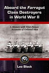 Aboard the Farragut Class Destroyers in World War II: A History with First-Person Accounts of Enlisted Men                                             (Paperback)
