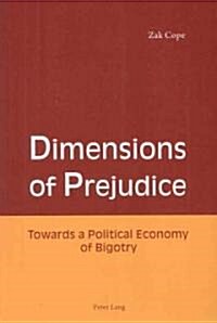 Dimensions of Prejudice: Towards a Political Economy of Bigotry (Paperback)