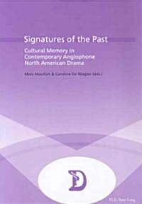 Signatures of the Past: Cultural Memory in Contemporary Anglophone North American Drama (Paperback)