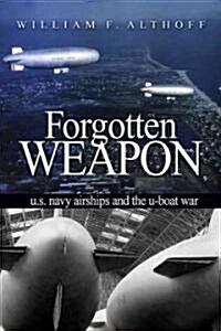 Forgotten Weapon: U.S. Navy Airships and the U-Boat War (Hardcover)