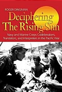 Deciphering the Rising Sun: Navy and Marine Corps Codebreakers, Translators, and Interpreters in the Pacific War                                       (Hardcover)