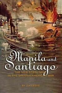 Manila and Santiago: The New Steel Navy in the Spanish-American War (Hardcover)