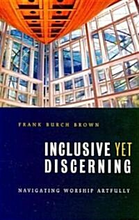 Inclusive Yet Discerning: Navigating Worship Artfully (Paperback)