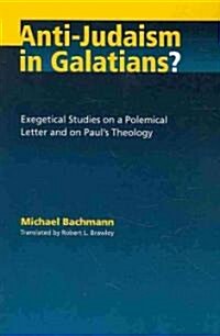 Anti-Judaism in Galatians?: Exegetical Studies on a Polemical Letter and on Pauls Theology (Paperback)