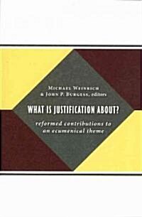 What Is Justification About?: Reformed Contributions to an Ecumenical Theme (Paperback)