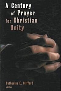 A Century of Prayer for Christian Unity (Paperback)