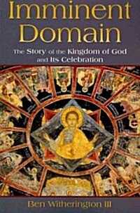 [중고] Imminent Domain: The Story of the Kingdom of God and Its Celebration (Paperback)