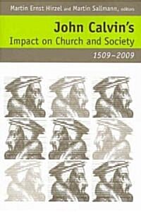 John Calvins Impact on Church and Society, 1509-2009 (Paperback)