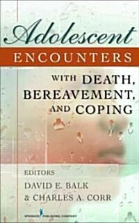 Adolescent Encounters With Death, Bereavement, and Coping (Hardcover, 1st)