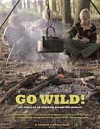 Go Wild! : 101 Things To Do Outdoors Before You Grow Up (Paperback)