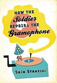 How the Soldier Repairs the Gramophone (Paperback)
