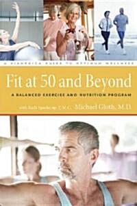 Fit at Fifty and Beyond: A Balanced Exercise and Nutrition Program (Paperback)