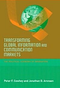 Transforming Global Information and Communication Markets: The Political Economy of Innovation (Hardcover)