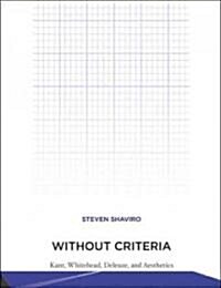 Without Criteria: Kant, Whitehead, Deleuze, and Aesthetics (Hardcover)