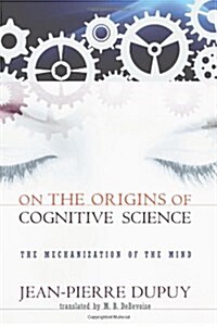 On the Origins of Cognitive Science: The Mechanization of the Mind (Paperback)
