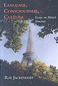 Language, Consciousness, Culture: Essays on Mental Structure (Paperback)