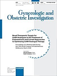 Novel Therapeutic Targets for Gnrh Analogues in the Treatment of Endometriosis and Current Approaches to Optimizing Gnrh Analogue Therapy (Paperback)
