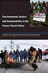 Environmental Justice and Sustainability in the Former Soviet Union (Hardcover, 1st)