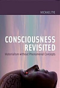 Consciousness Revisited: Materialism Without Phenomenal Concepts (Hardcover)