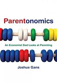 Parentonomics: An Economist Dad Looks at Parenting (Hardcover)