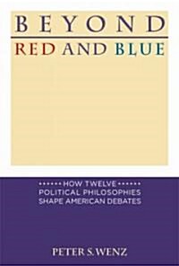 Beyond Red and Blue: How Twelve Political Philosophies Shape American Debates (Hardcover)