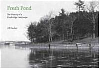 Fresh Pond: The History of a Cambridge Landscape (Hardcover)