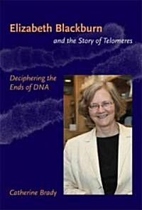 Elizabeth Blackburn and the Story of Telomeres: Deciphering the Ends of DNA (Paperback)