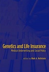 Genetics and Life Insurance: Medical Underwriting and Social Policy (Paperback)