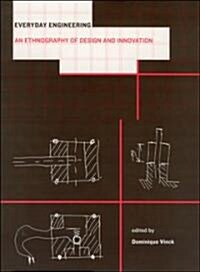 Everyday Engineering: An Ethnography of Design and Innovation (Paperback)