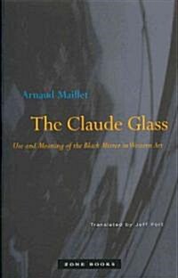 The Claude Glass: Use and Meaning of the Black Mirror in Western Art (Paperback)