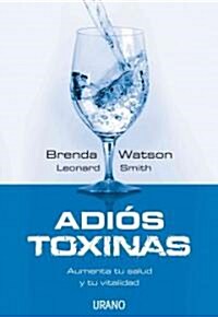 Adios Toxinas: Aumenta Tu Salud y Tu Vitalidad = The Detox Strategy (Paperback)
