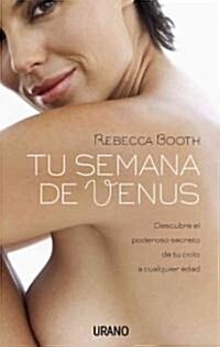 Tu Semana de Venus: Descubre el Poderoso Secreto de Tu Ciclo, A Cualquier Edad = The Venus Week (Paperback)